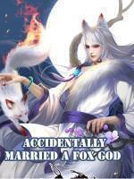 Accidentally Married A Fox God - The sovereign lord spoils his wife