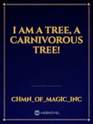 I am a tree, a carnivorous tree!