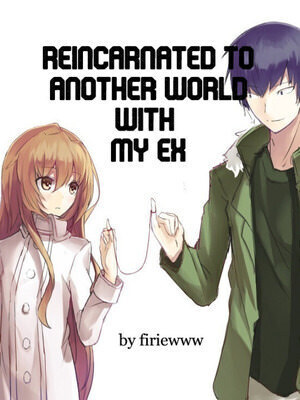 Reincarnated To Another World with My Ex