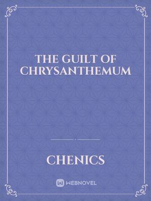 The Guilt of Chrysanthemum