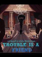 Trouble is a Friend