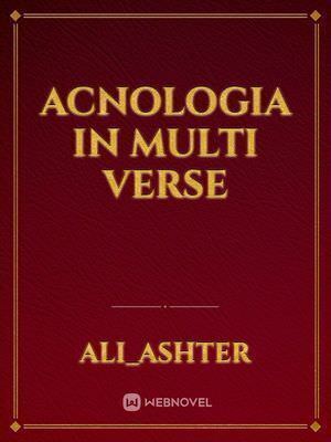 ACNOLOGIA IN MULTI VERSE
