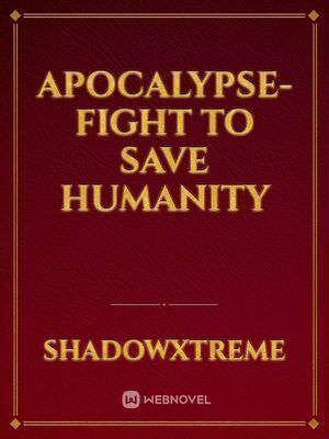APOCALYPSE-fight to save humanity