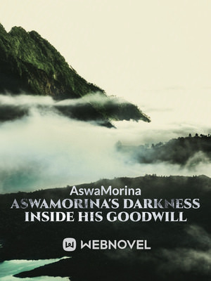 AswaMorina's darkness inside his goodwill