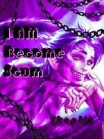 I Am Become Scum