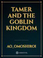 Tamer and The Goblin Kingdom