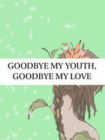 Goodbye My Youth,Goodbye My Love