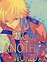 I'm from another world