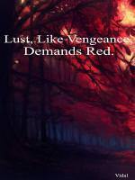 Lust, like Vengeance, Demands Red
