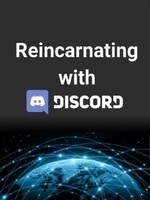 Reincarnating with Discord
