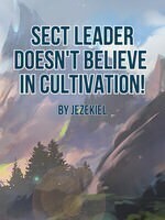Sect Leader Doesn't Believe in Cultivation!