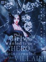 The girl who wanted to be a hero, but reincarnate as a villain!