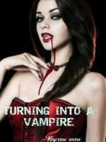 TURNING INTO A VAMPIRE