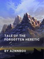 Tale of the Forgotten Heretic