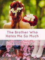 The Brother Who Hates Me So Much