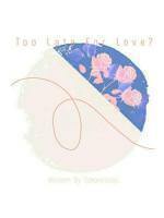 Too late for love