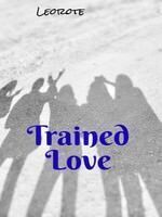 Trained Love
