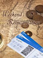 Weekend Reincarnation