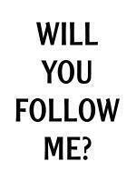 Will You Follow Me
