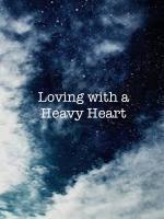 Loving with a Heavy Heart