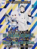 My attack stat is negligible, so I can't help but rely on critical attacks to succeed