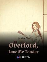 Overlord, Love Me Tender