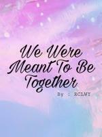 We were meant to be together