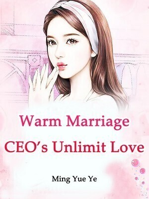 Warm Marriage: CEO's Unlimit Love