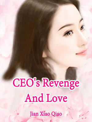 CEO's Revenge And Love(Cold-Blooded CEO's Beloved Wife)