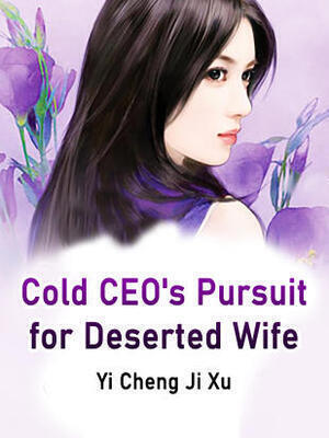 Cold CEO's Pursuit for Deserted Wife