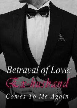 Betrayal of Love: Ex-husband Comes To Me Again