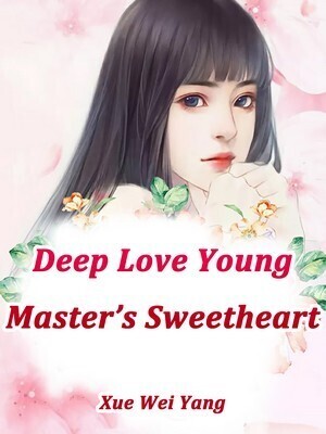 Deep Love: Young Master's Sweetheart