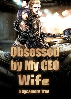 Obsessed by My CEO Wife