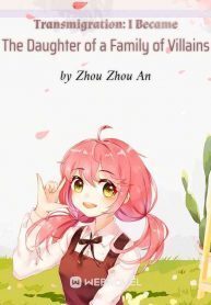 Transmigration: I Became The Daughter of a Family of Villains