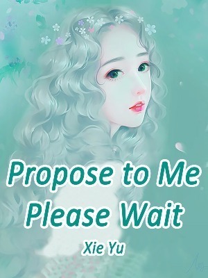 Propose to Me? Please Wait