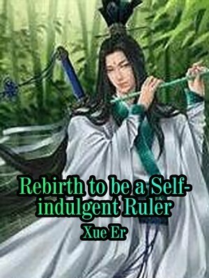 Reborn to be a Self-indulgent Ruler