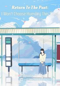 Return To The Past: I Won't Choose Humility This Time!