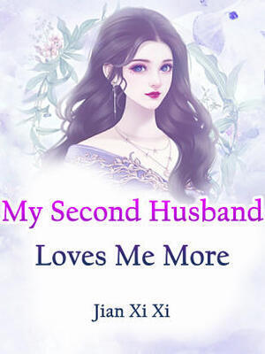 My Second Husband Loves Me More