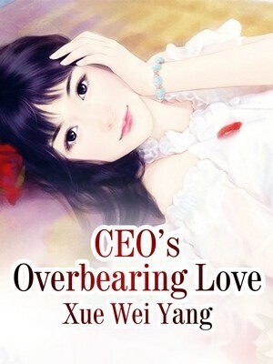CEO Daddy's Overbearing Love