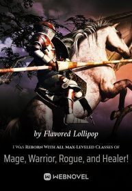 I Was Reborn With All Max-Leveled Classes of Mage, Warrior, Rogue, and Healer!