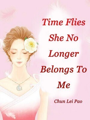 Time Flies, She No Longer Belongs To Me