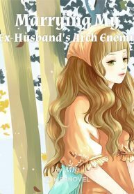 Marrying My Ex-Husband's Arch Enemy