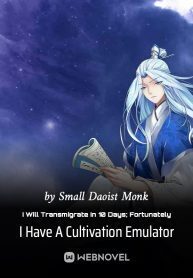 I Will Transmigrate In 10 Days; Fortunately I Have A Cultivation Emulator