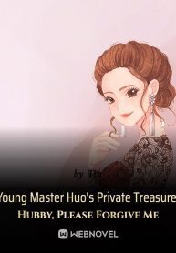 Young Master Huo's Private Treasure: Hubby, Please Forgive Me