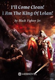 I'll Come Clean! I Am The King Of Lolan!