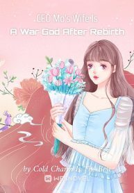 CEO Mo's Wife Is A War God After Rebirth