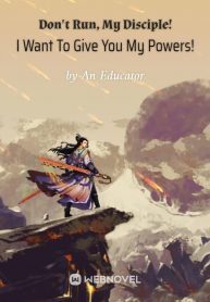 Don't Run, My Disciple! I Want To Give You My Powers!