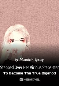 Stepped Over Her Vicious Stepsister To Become The True Bigshot!