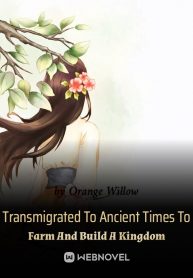 Transmigrated To Ancient Times To Farm And Build A Kingdom