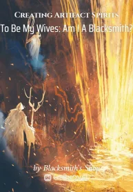 Creating Artifact Spirits To Be My Wives: Am I A Blacksmith?